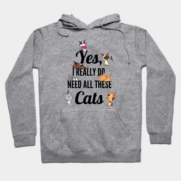 Yes, I Really Do Need All These Cats, Cat Lovers Hoodie by sockdogs